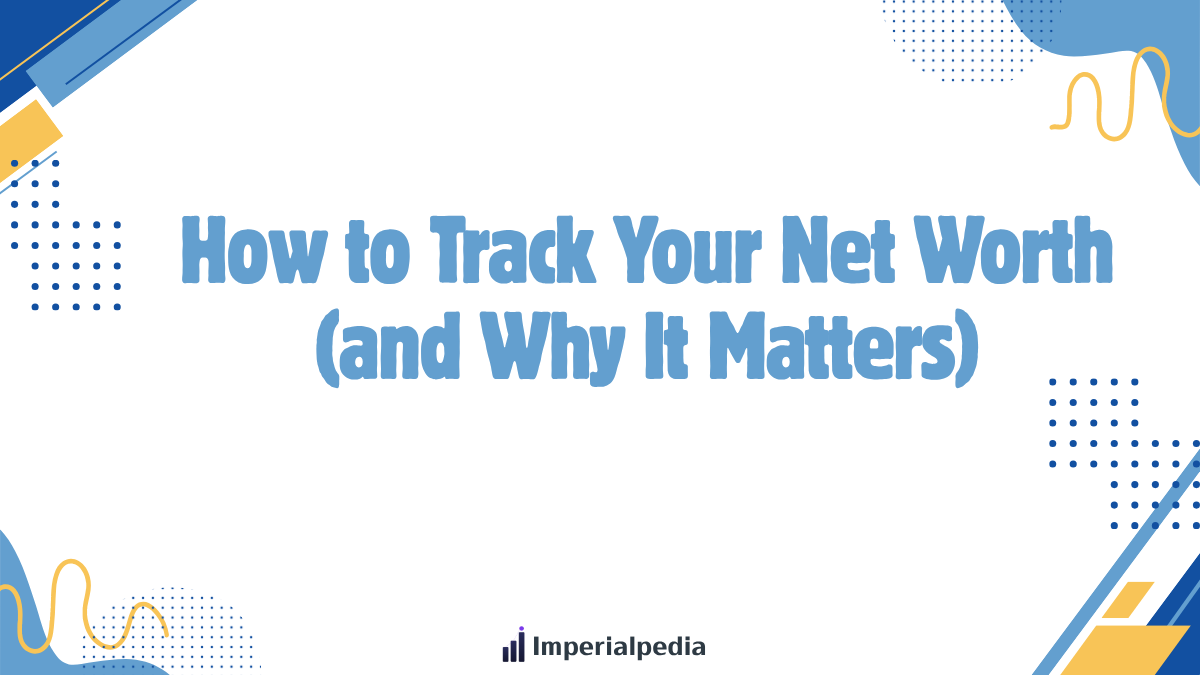 How to Track Your Net Worth (and Why It Matters)
