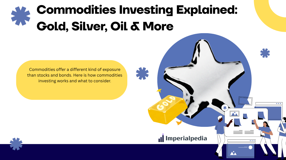 Commodities Investing Explained: Gold, Silver, Oil & More