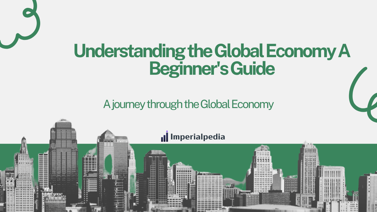 Understanding the Global Economy: A Beginner's Guide