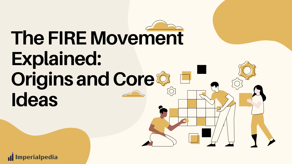 The FIRE Movement Explained: Origins and Core Ideas