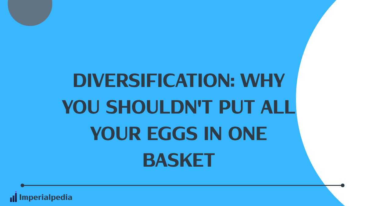 Diversification: Why You Shouldn't Put All Your Eggs in One Basket