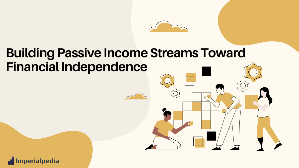 Building Passive Income Streams Toward Financial Independence