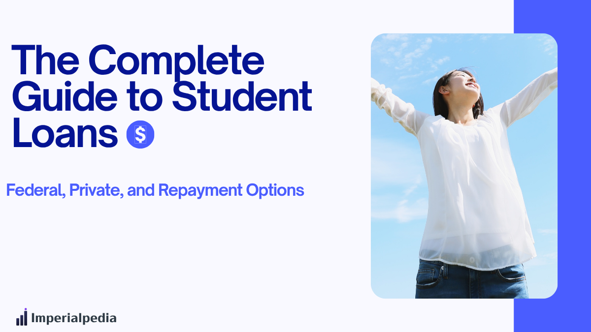 The Complete Guide to Student Loans: Federal, Private, and Repayment Options