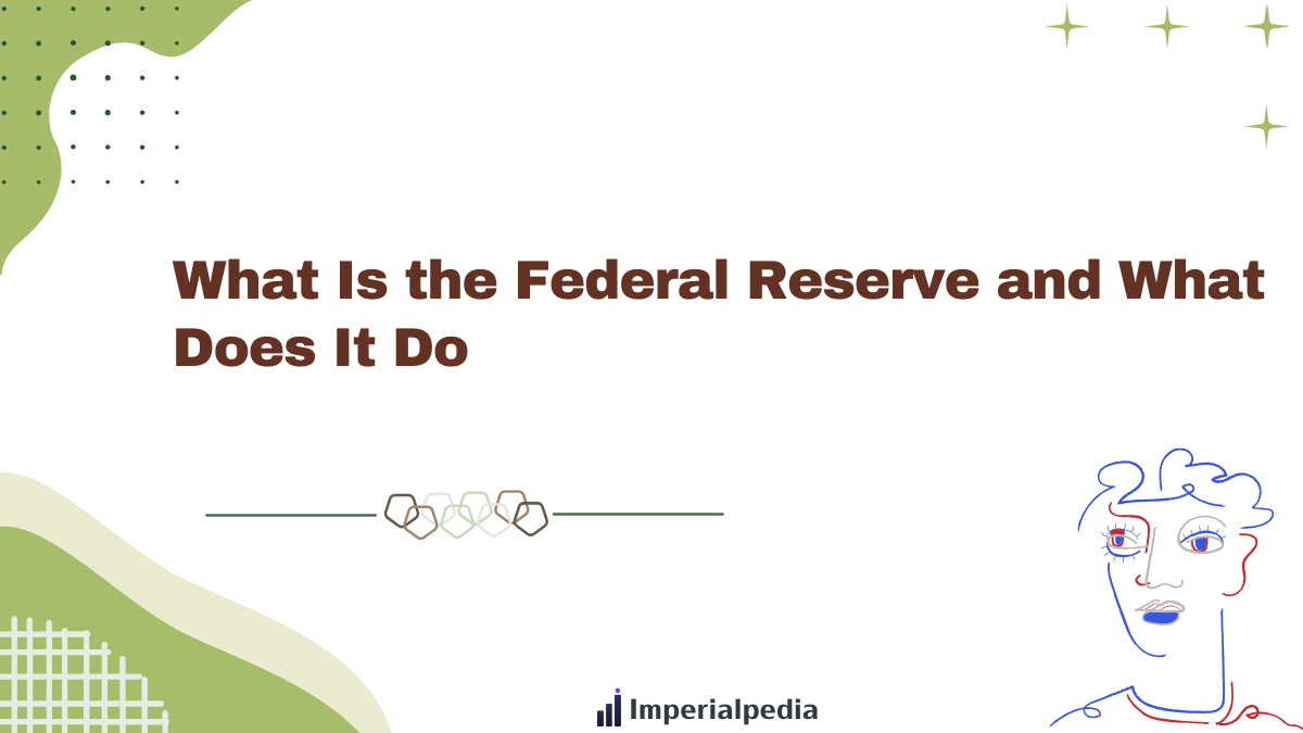 What Is the Federal Reserve and What Does It Do