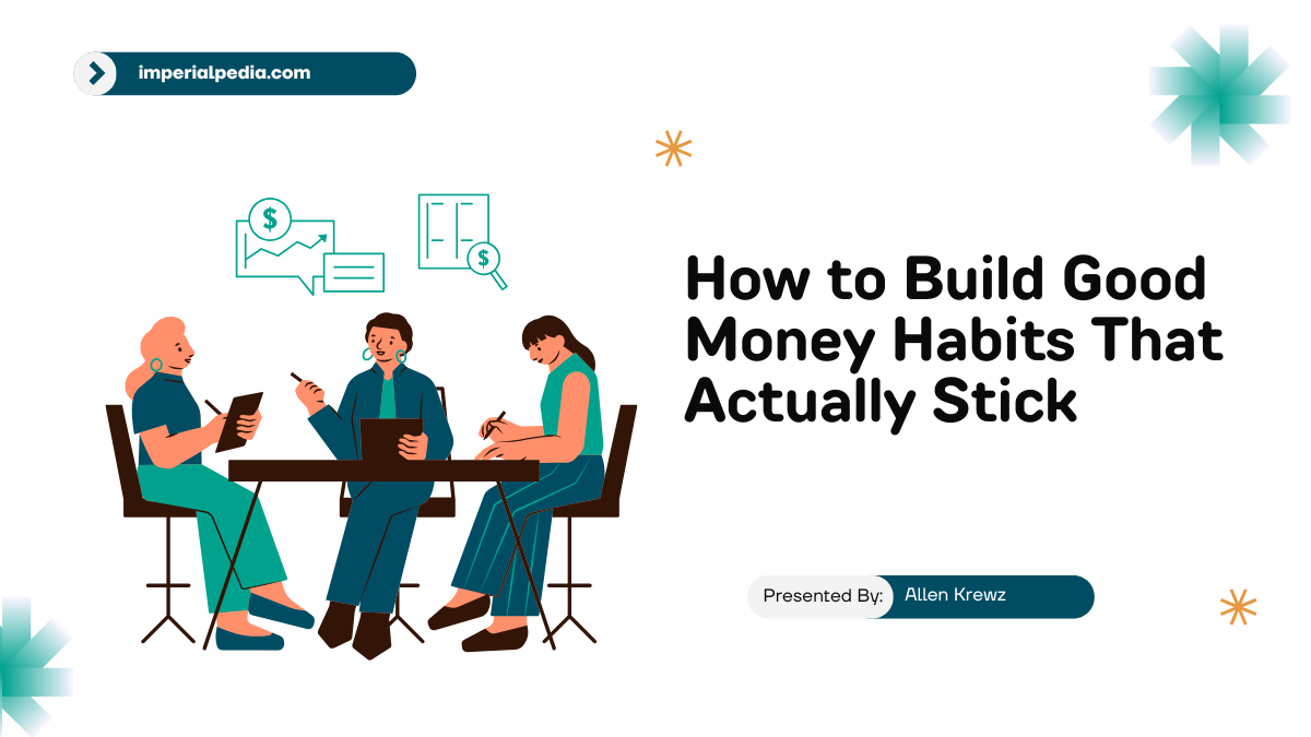 How to Build Good Money Habits That Actually Stick