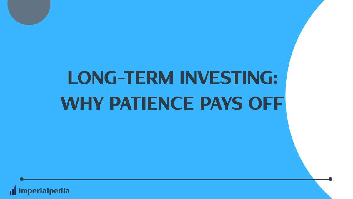 Long-Term Investing: Why Patience Pays Off
