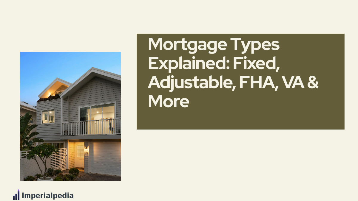Mortgage Types Explained: Fixed, Adjustable, FHA, VA & More