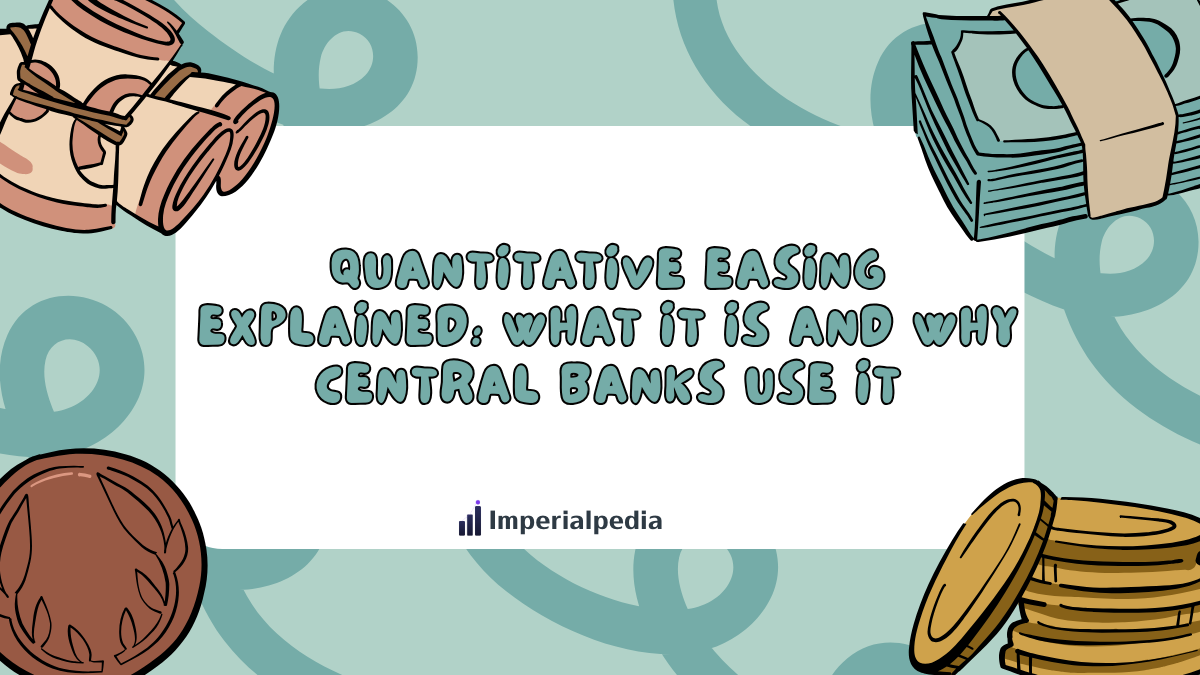 Quantitative Easing Explained: What It Is and Why Central Banks Use It