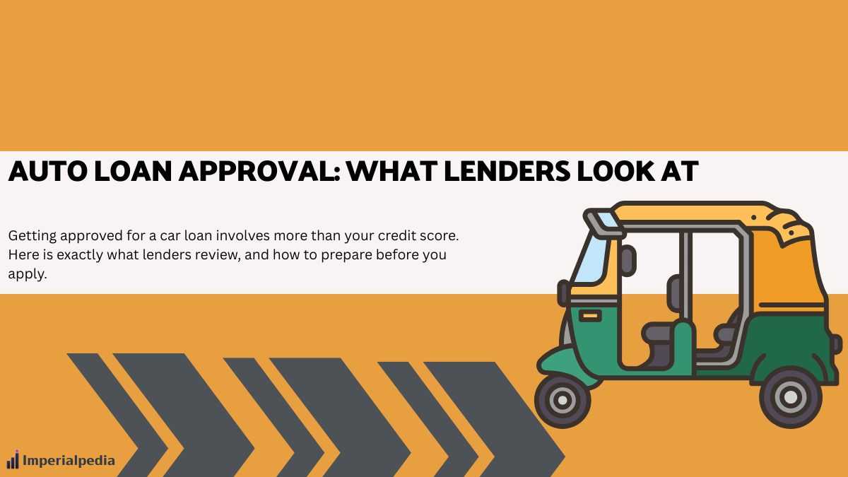 Auto Loan Approval: What Lenders Look At