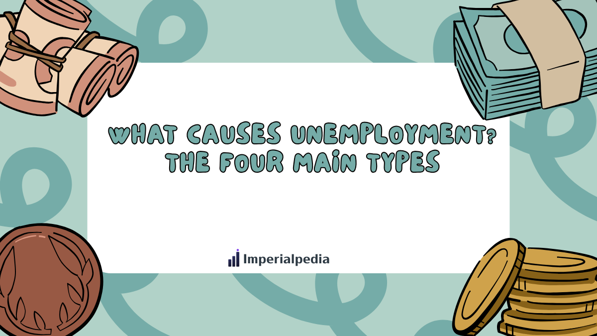 What Causes Unemployment? The Four Main Types