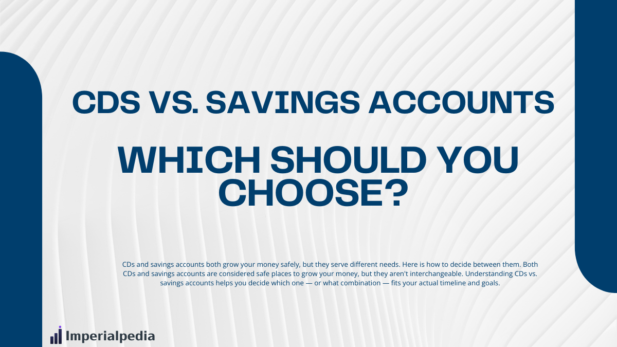 CDs vs. Savings Accounts: Which Should You Choose?
