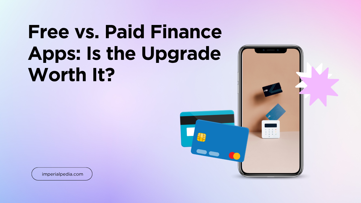 Free vs. Paid Finance Apps: Is the Upgrade Worth It?