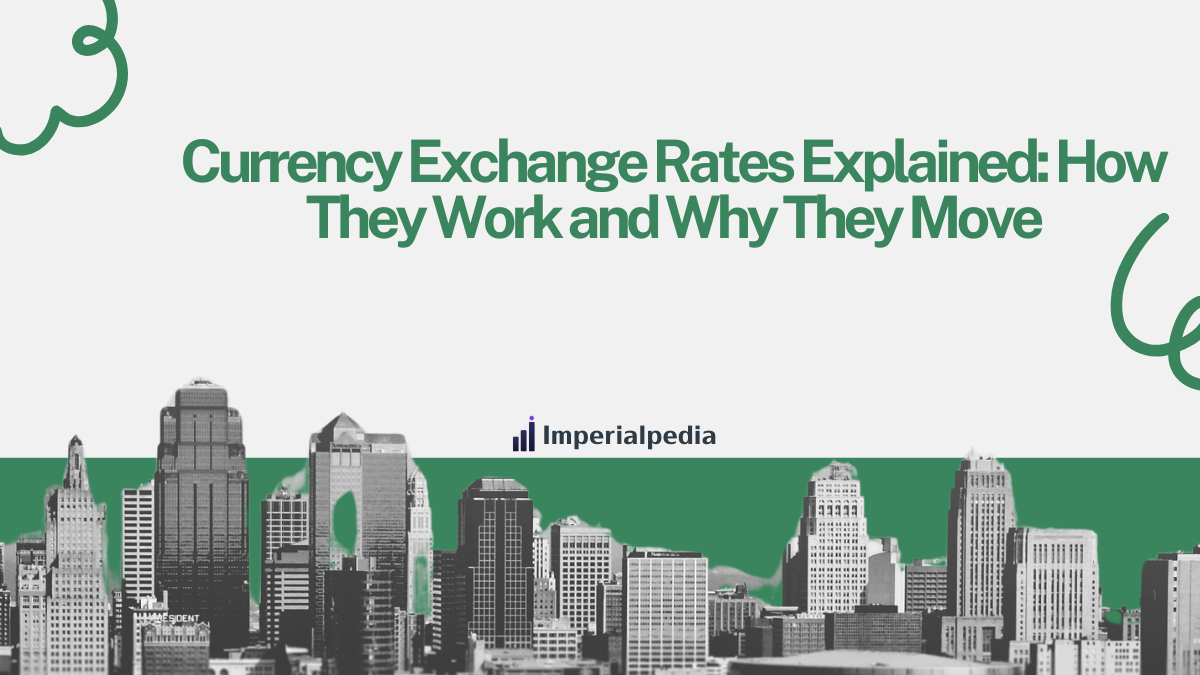 Currency Exchange Rates Explained: How They Work and Why They Move