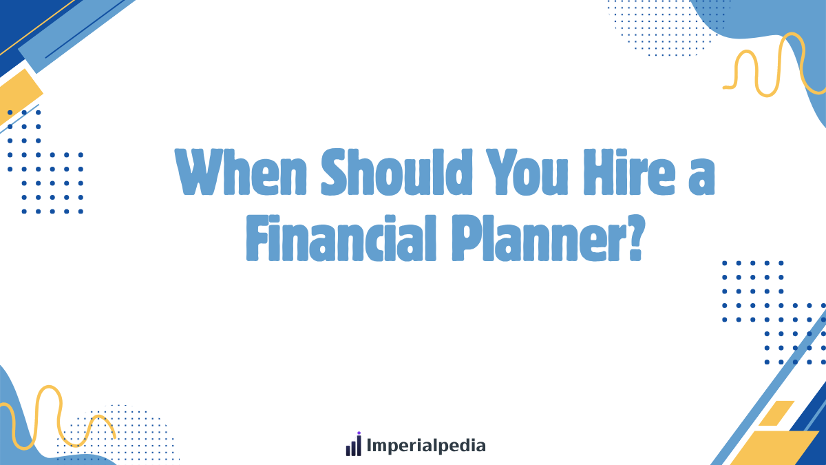 When Should You Hire a Financial Planner?