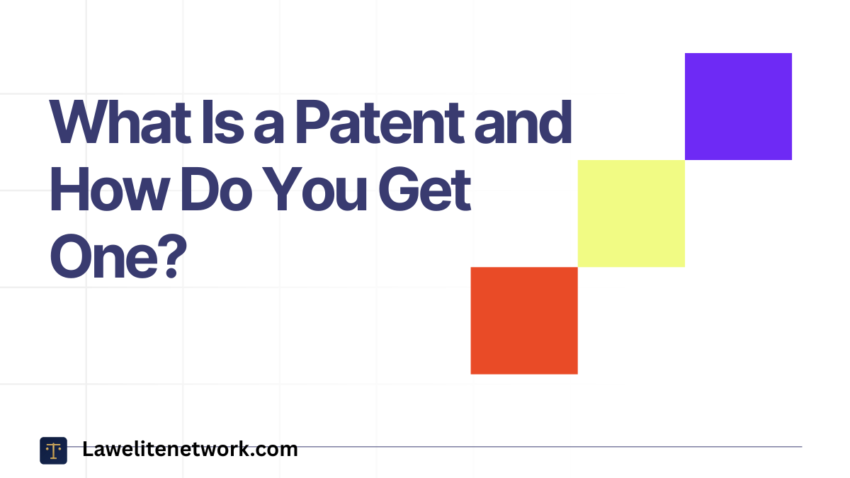 What Is a Patent and How Do You Get One?