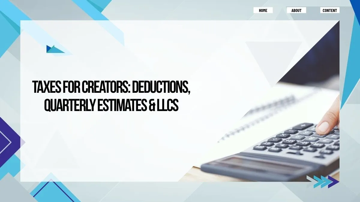 Taxes for Creators: Deductions, Quarterly Estimates & LLCs