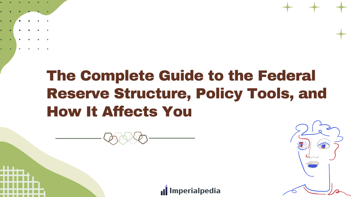 The Complete Guide to the Federal Reserve: Structure, Policy Tools, and How It Affects You