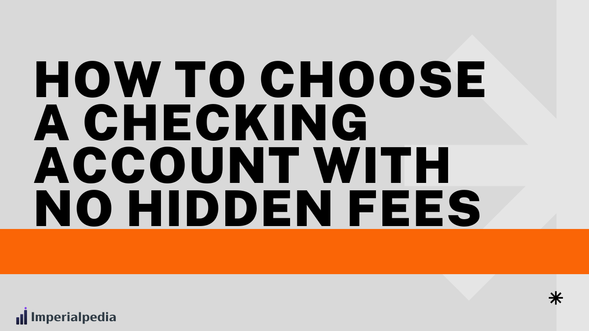 How to Choose a Checking Account With No Hidden Fees